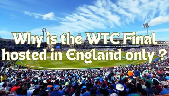 WTC Final: Why is the WTC Final hosted in England only, not in other country?