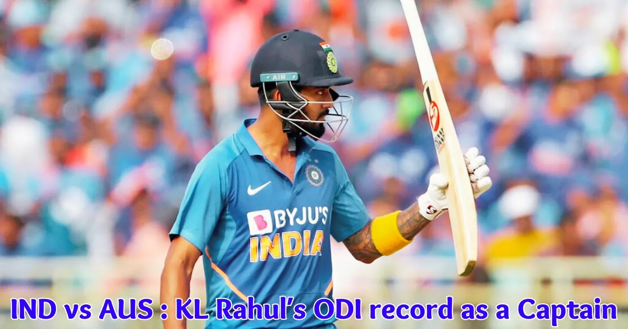 IND vs AUS: KL Rahul will step in to captain the ODI against Australia, Know his record in ODIs against Australia