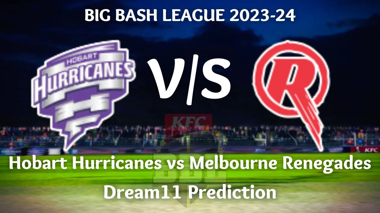 Big Bash League|13, HUR vs REN dream11 Prediction, dream11 team, Fantasy Tips & Pitch Report | Hobart Hurricanes vs Melbourne Renegades