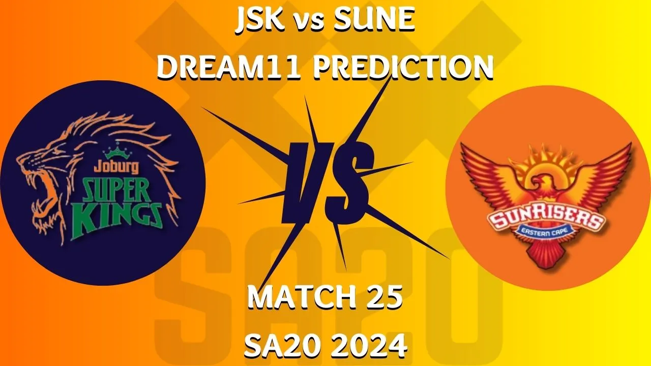 JSK vs SUNE Dream11 Prediction, Playing 11, Fantasy Cricket Tips, Pitch Report, SA20 2024, Match 25