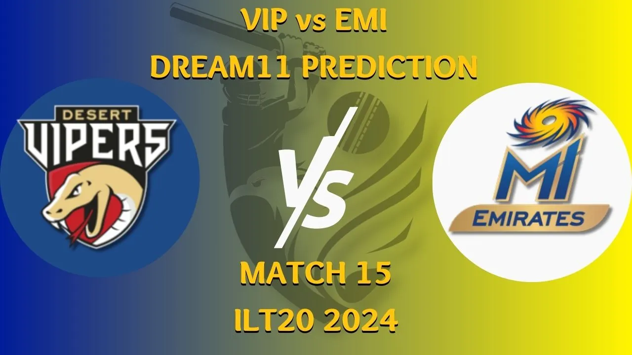 VIP vs EMI Dream11 Prediction, Playing 11, Dream 11, Fantasy Cricket Tips and Pitch Report, Match 15, ILT20 2024