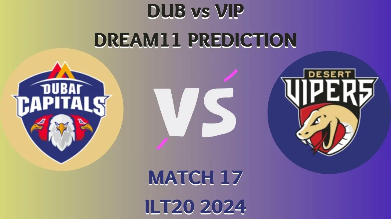 DUB vs VIP Dream11 Prediction, Playing 11, Fantasy Cricket Tips, Pitch Report, ILT20 2024, Match 17