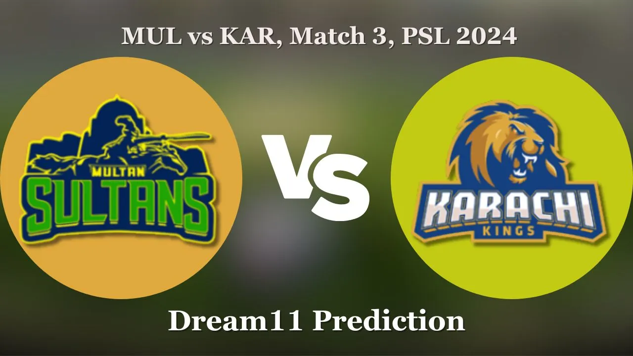 MUL vs KAR Dream11 Prediction, Match 3, Playing 11, Fantasy Cricket Tips, Pitch Report, PSL 2024