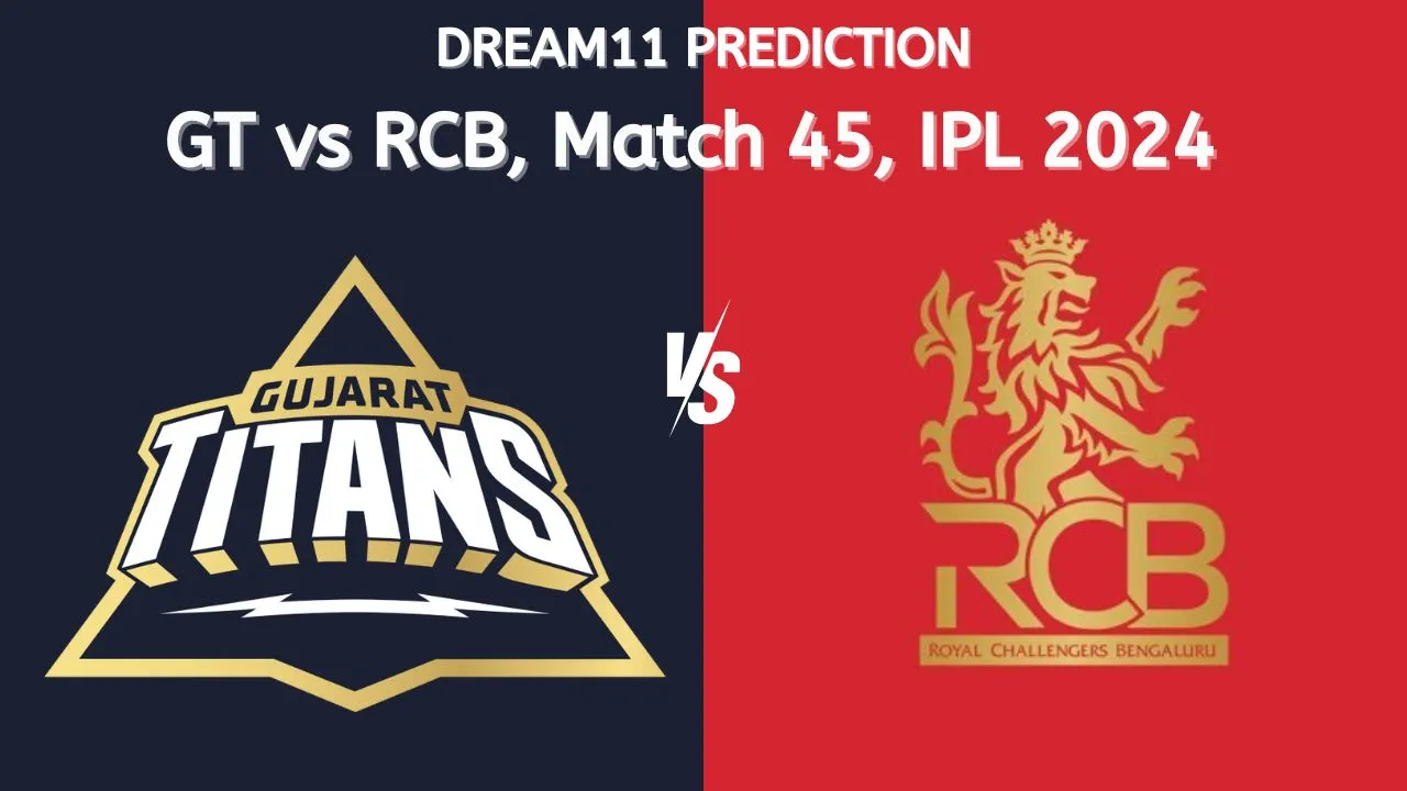 GT vs RCB Dream11 Prediction, Playing XI, Fantasy Cricket Tips, and Pitch Report for Match-45 of IPL 2024
